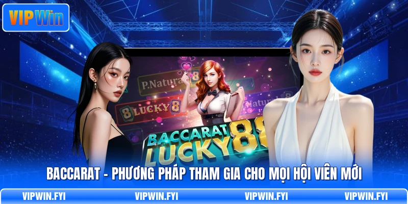 Baccarat - Phương Pháp Tham Gia Cho Mọi Hội Viên Mới