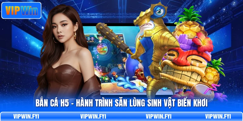 Bắn Cá H5 - Hành Trình Săn Lùng Sinh Vật Biển Khơi