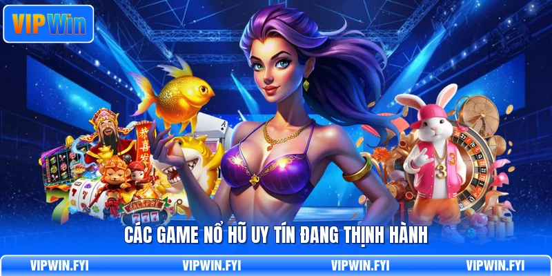 Các game nổ hũ uy tín đang thịnh hành