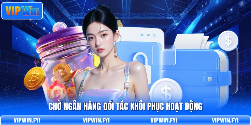 Chờ ngân hàng đối tác khôi phục hoạt động