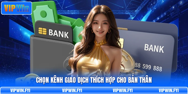 Chọn kênh giao dịch thích hợp cho bản thân