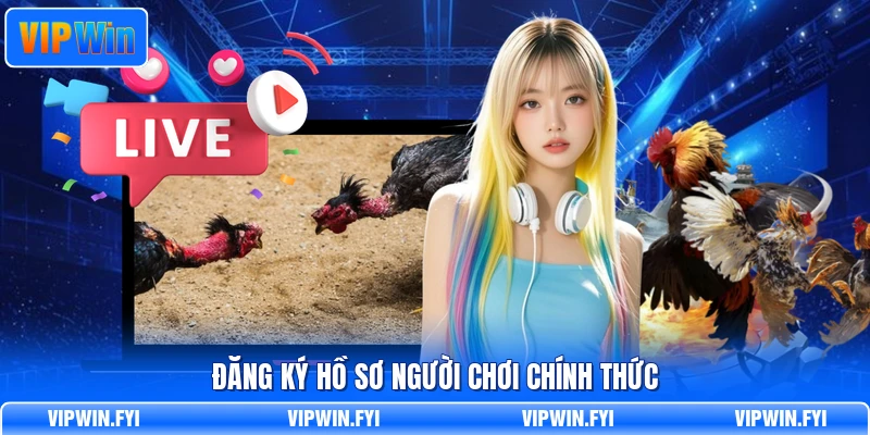 Đăng ký hồ sơ người chơi chính thức