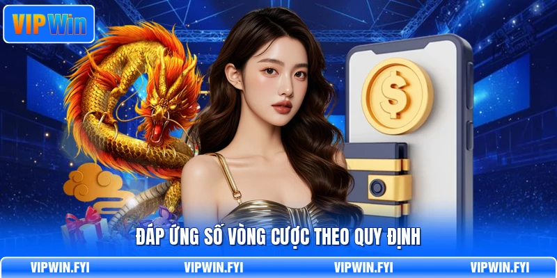 Đáp ứng số vòng cược theo quy định