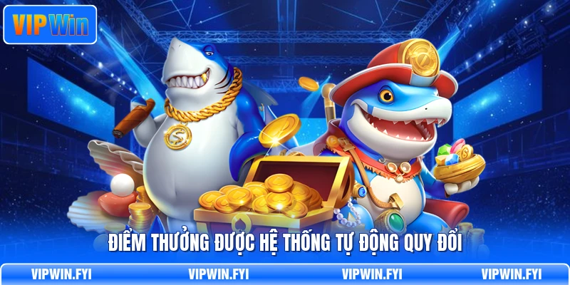 Điểm thưởng được hệ thống tự động quy đổi