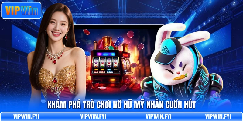 Khám phá trò chơi nổ hũ mỹ nhân cuốn hút