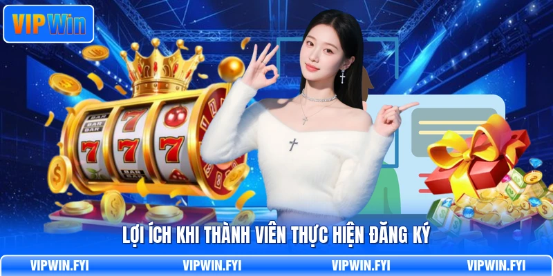 Lợi ích khi thành viên thực hiện đăng ký