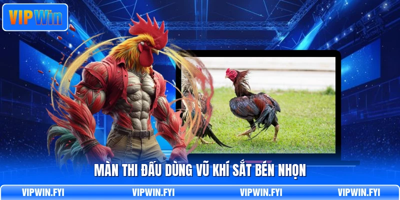 Màn thi đấu dùng vũ khí sắt bén nhọn