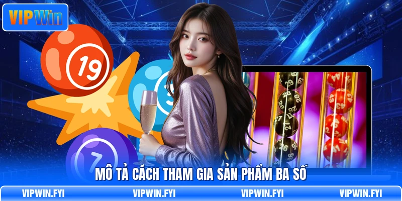 Mô tả cách tham gia sản phẩm ba số