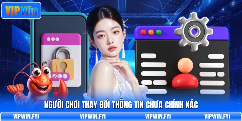 Người chơi thay đổi thông tin chưa chính xác