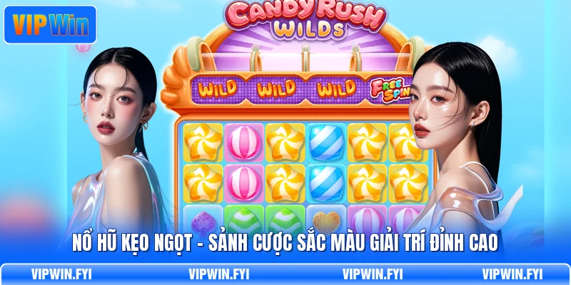 Nổ Hũ Kẹo Ngọt - Sảnh Cược Sắc Màu Giải Trí Đỉnh Cao