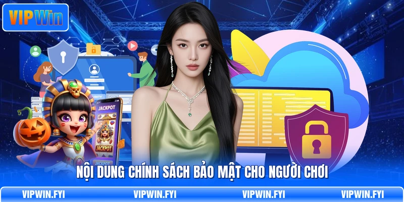 Nội dung chính sách bảo mật cho người chơi