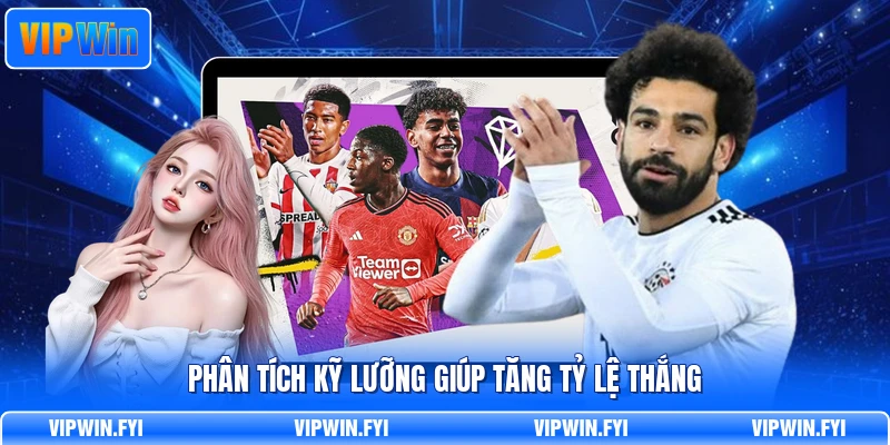 Phân tích kỹ lưỡng giúp tăng tỷ lệ thắng