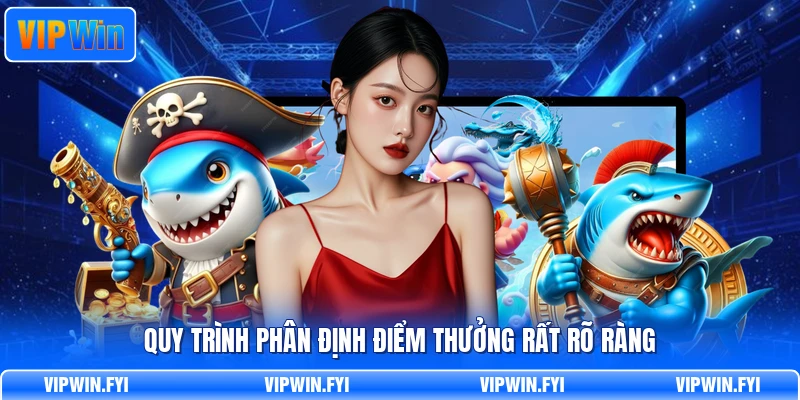 Quy trình phân định điểm thưởng rất rõ ràng