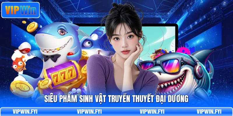 Siêu phẩm sinh vật truyền thuyết đại dương