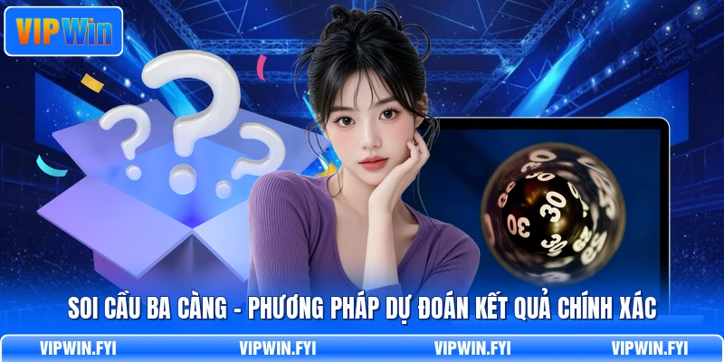 Soi Cầu Ba Càng - Phương Pháp Dự Đoán Kết Quả Chính Xác