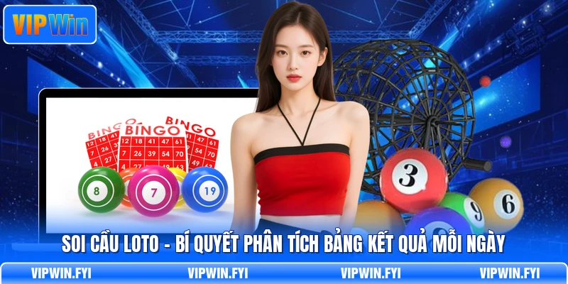 Soi Cầu Loto - Bí Quyết Phân Tích Bảng Kết Quả Mỗi Ngày