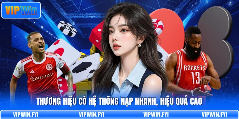 Thương hiệu có hệ thống nạp nhanh, hiệu quả cao