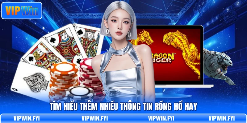 Tìm hiểu thêm nhiều thông tin rồng hổ hay