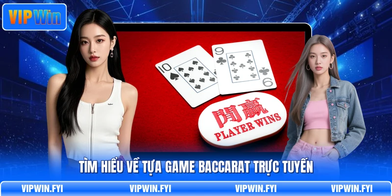 Tìm hiểu về tựa game baccarat trực tuyến