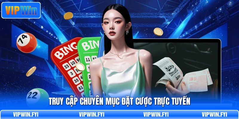 Truy cập chuyên mục đặt cược trực tuyến