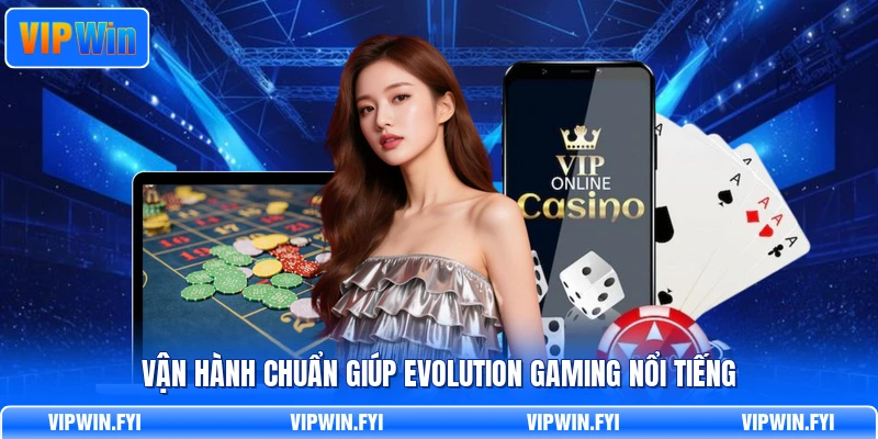 Vận hành chuẩn giúp Evolution Gaming nổi tiếng