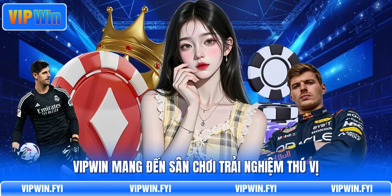 VIPWIN mang đến sân chơi trải nghiệm thú vị