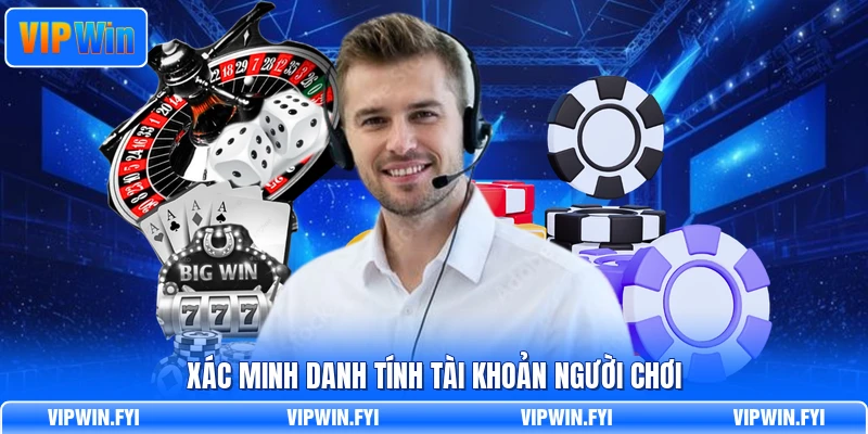 Xác minh danh tính tài khoản người chơi
