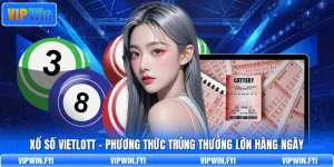 Xổ Số Vietlott - Phương Thức Trúng Thưởng Lớn Hàng Ngày